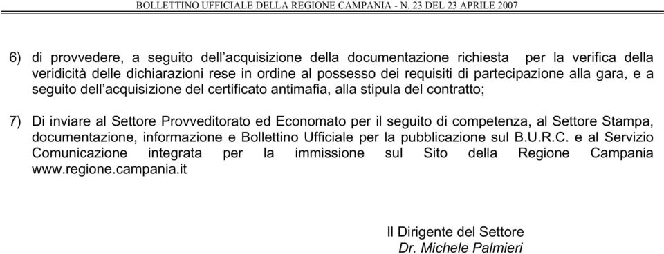 Provveditorato ed Economato per il seguito di competenza, al Settore Stampa, documentazione, informazione e Bollettino Ufficiale per la pubblicazione sul B.U.R.