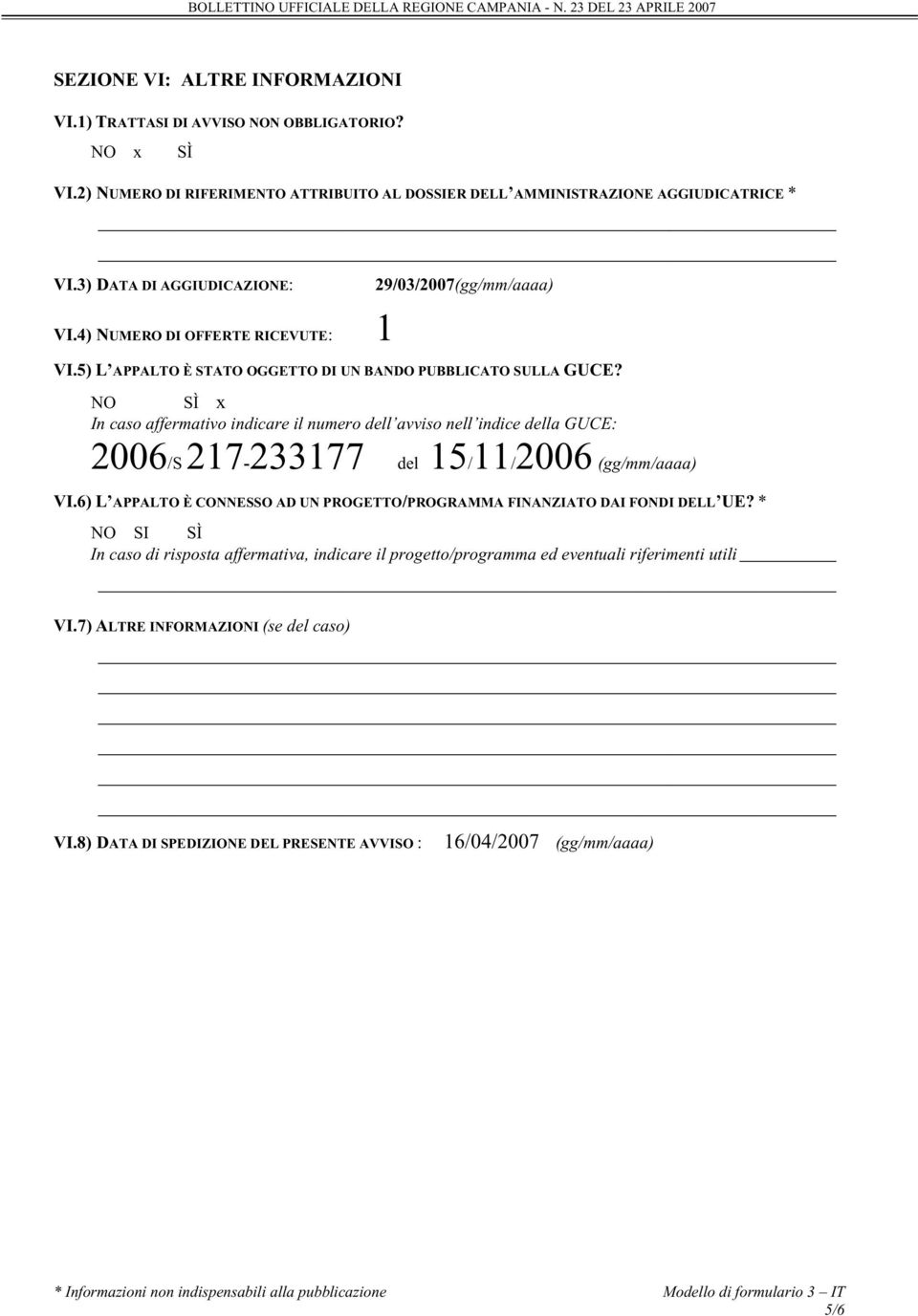 NO SÌ x In caso affermativo indicare il numero dell avviso nell indice della GUCE: 2006/S217-233177 del 15/11/2006 (gg/mm/aaaa) VI.
