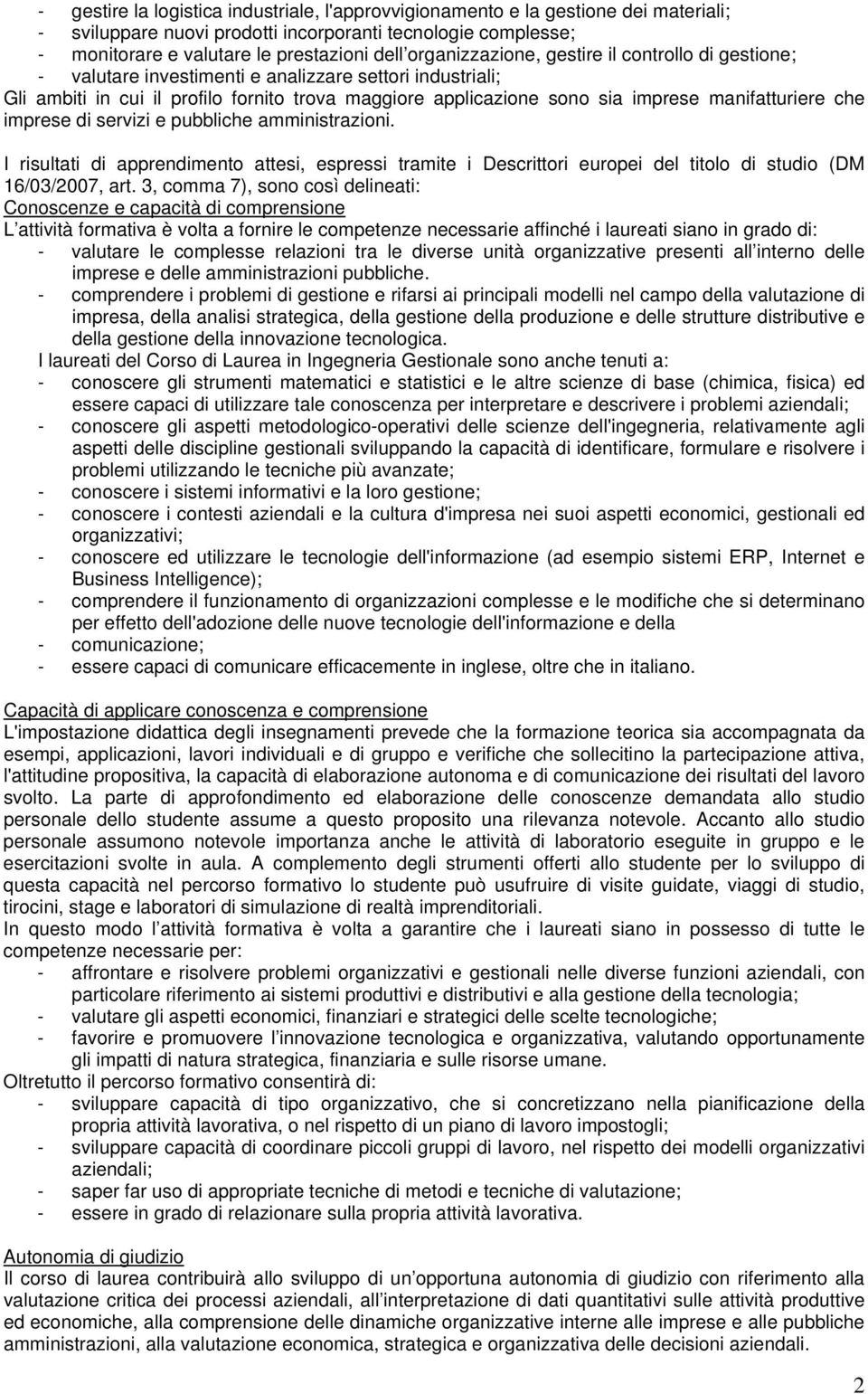 manifatturiere che imprese di servizi e pubbliche amministrazioni. I risultati di apprendimento attesi, espressi tramite i Descrittori europei del titolo di studio (DM 16/03/2007, art.