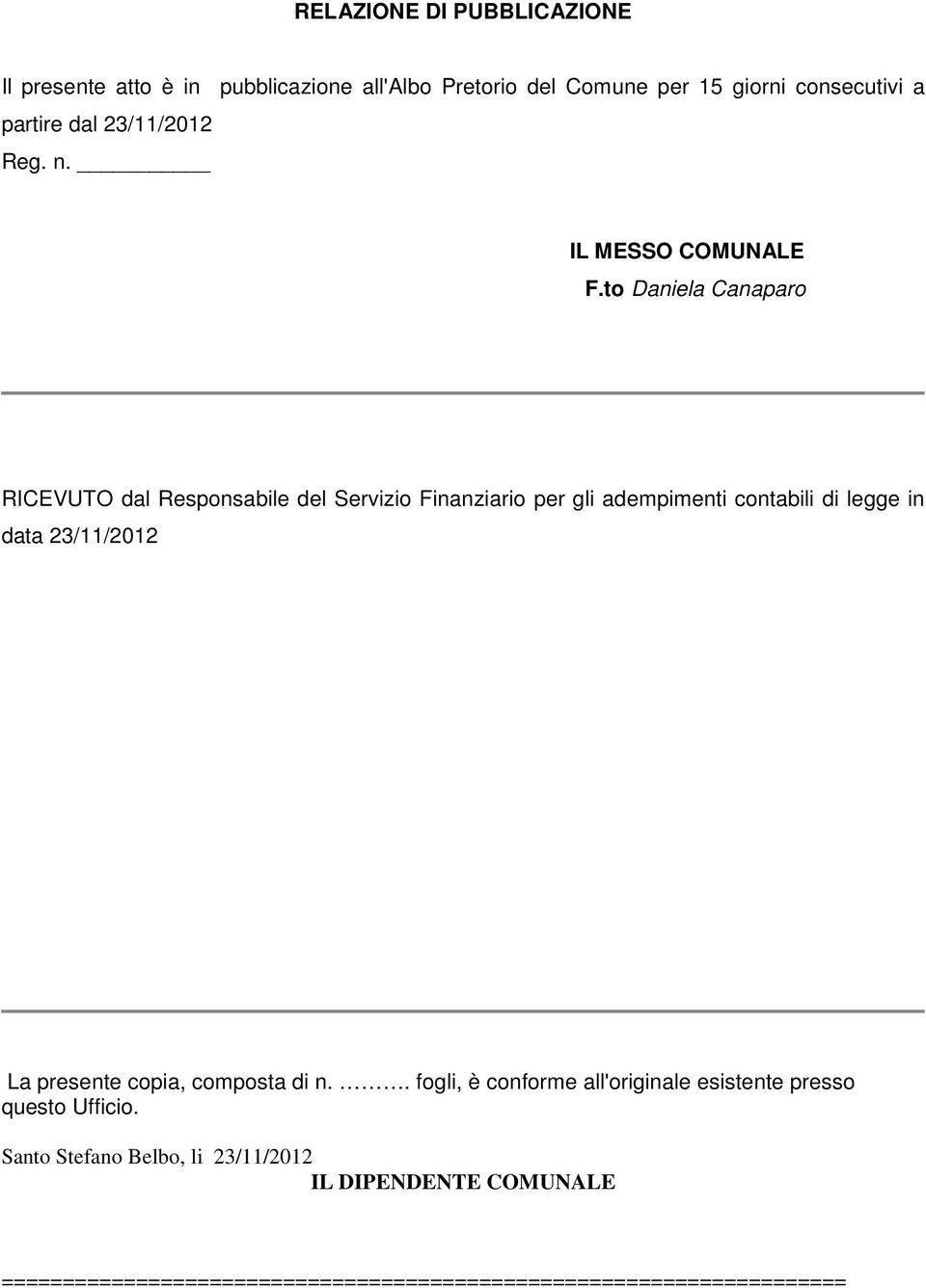 to Daniela Canaparo RICEVUTO dal Responsabile del Servizio Finanziario per gli adempimenti contabili di legge in data 23/11/2012 La