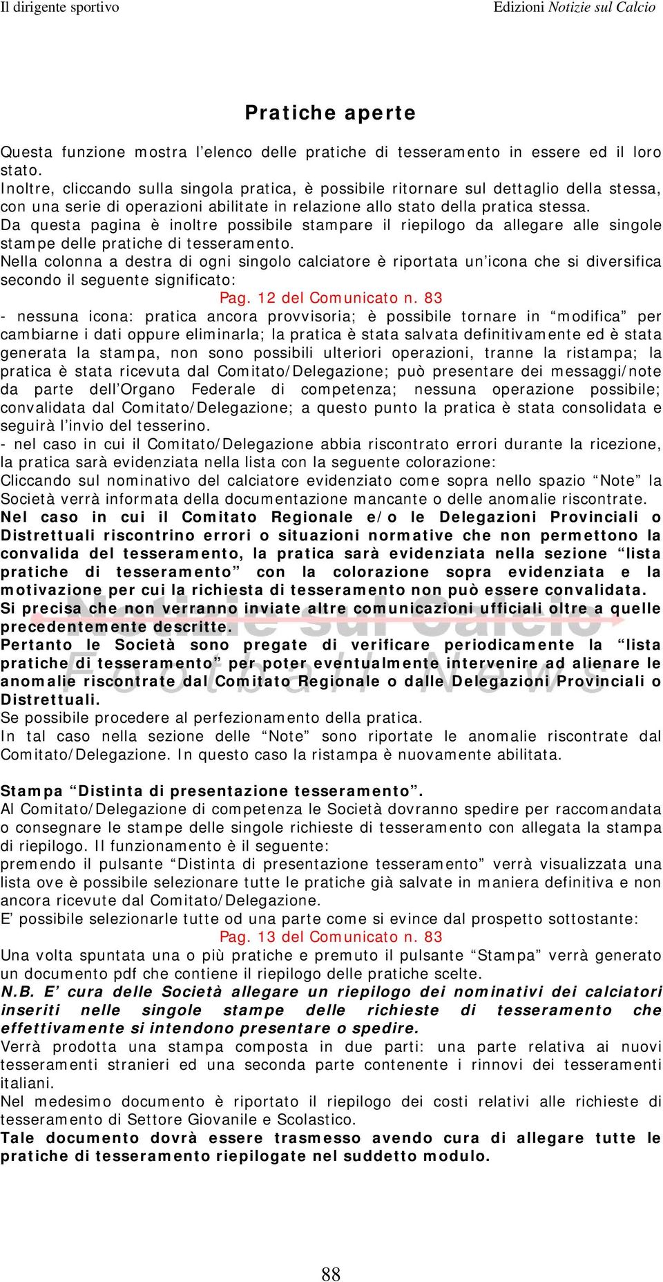 Da questa pagina è inoltre possibile stampare il riepilogo da allegare alle singole stampe delle pratiche di tesseramento.