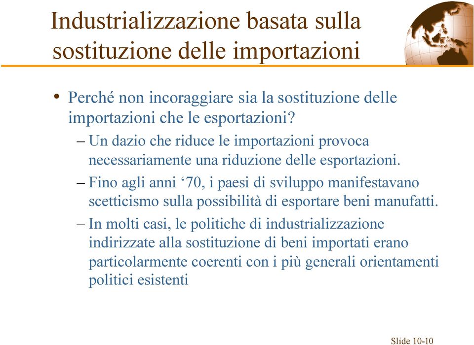 Fino agli anni 70, i paesi di sviluppo manifestavano scetticismo sulla possibilità di esportare beni manufatti.