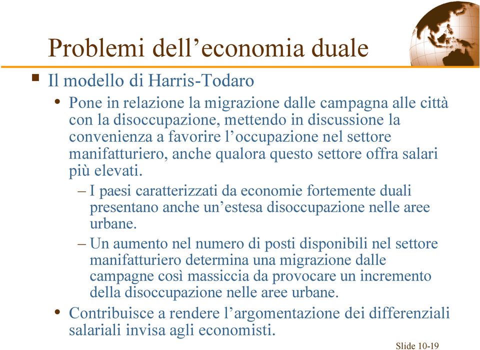 I paesi caratterizzati da economie fortemente duali presentano anche un estesa disoccupazione nelle aree urbane.