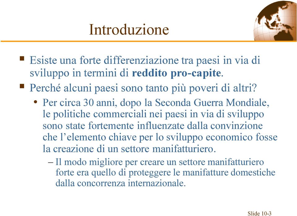 Per circa 30 anni, dopo la Seconda Guerra Mondiale, le politiche commerciali nei paesi in via di sviluppo sono state fortemente influenzate