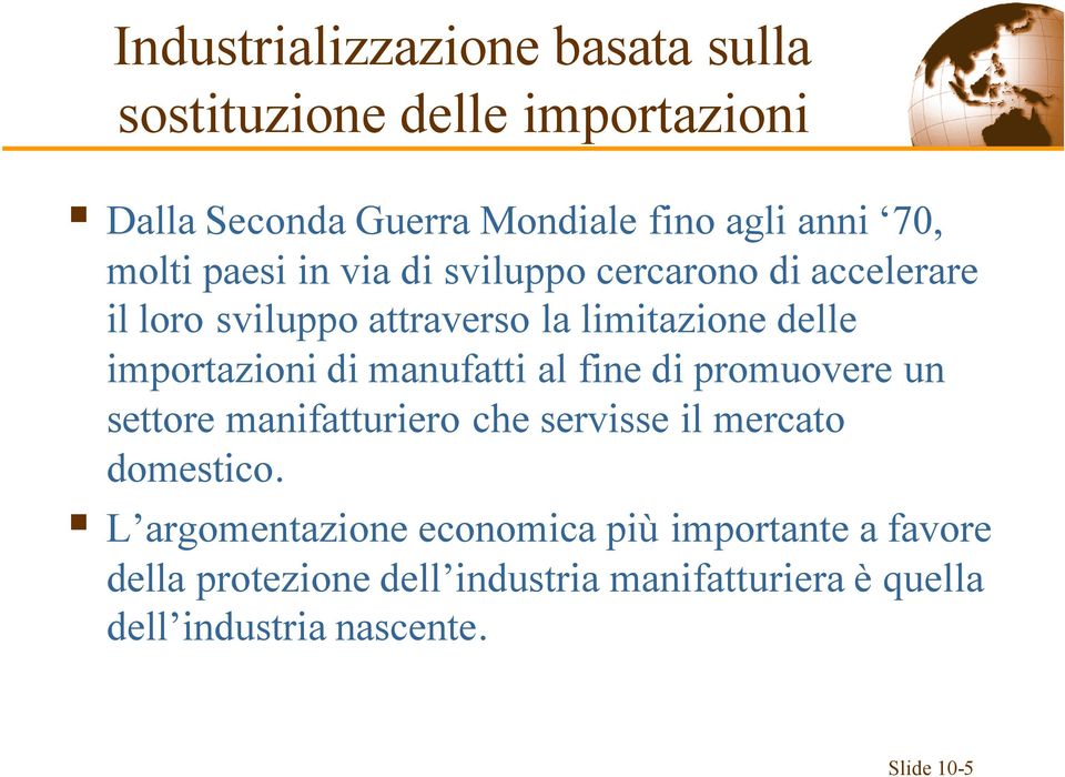 di manufatti al fine di promuovere un settore manifatturiero che servisse il mercato domestico.