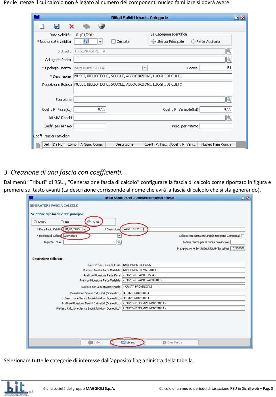 Dal menù Tributi di RSU, Generazione fascia di calcolo configurare la fascia di calcolo come riportato in figura e premere sul tasto avanti