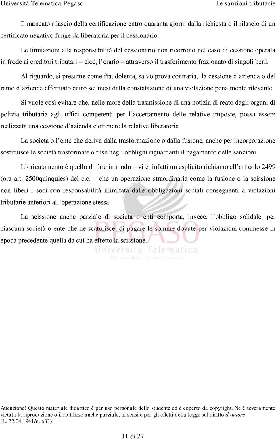 Al riguardo, si presume come fraudolenta, salvo prova contraria, la cessione d azienda o del ramo d azienda effettuato entro sei mesi dalla constatazione di una violazione penalmente rilevante.