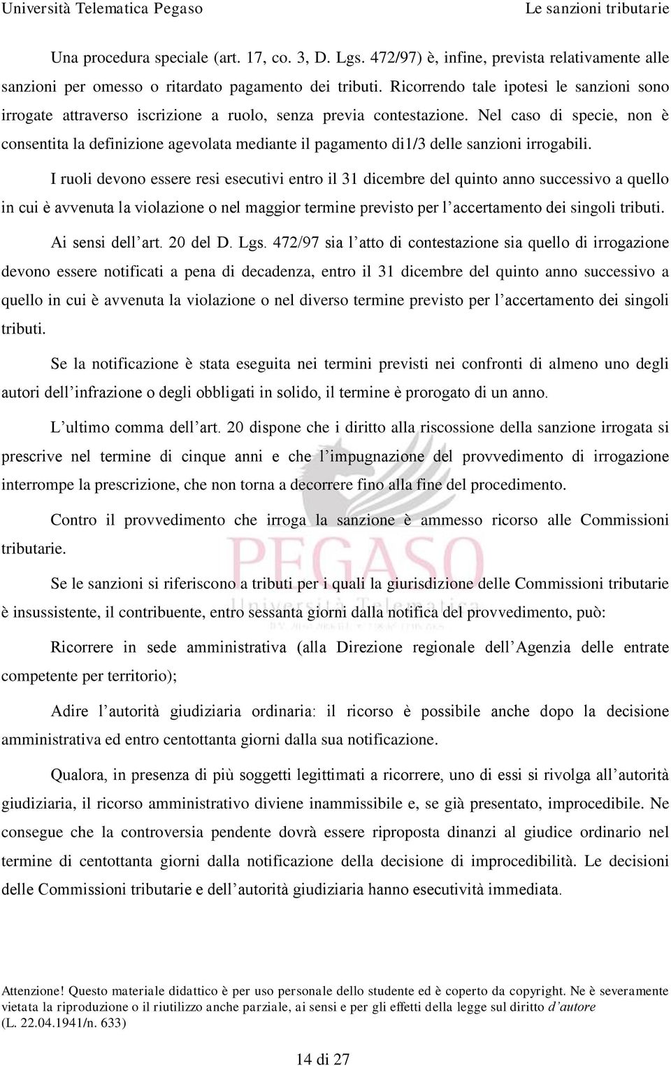 Nel caso di specie, non è consentita la definizione agevolata mediante il pagamento di1/3 delle sanzioni irrogabili.