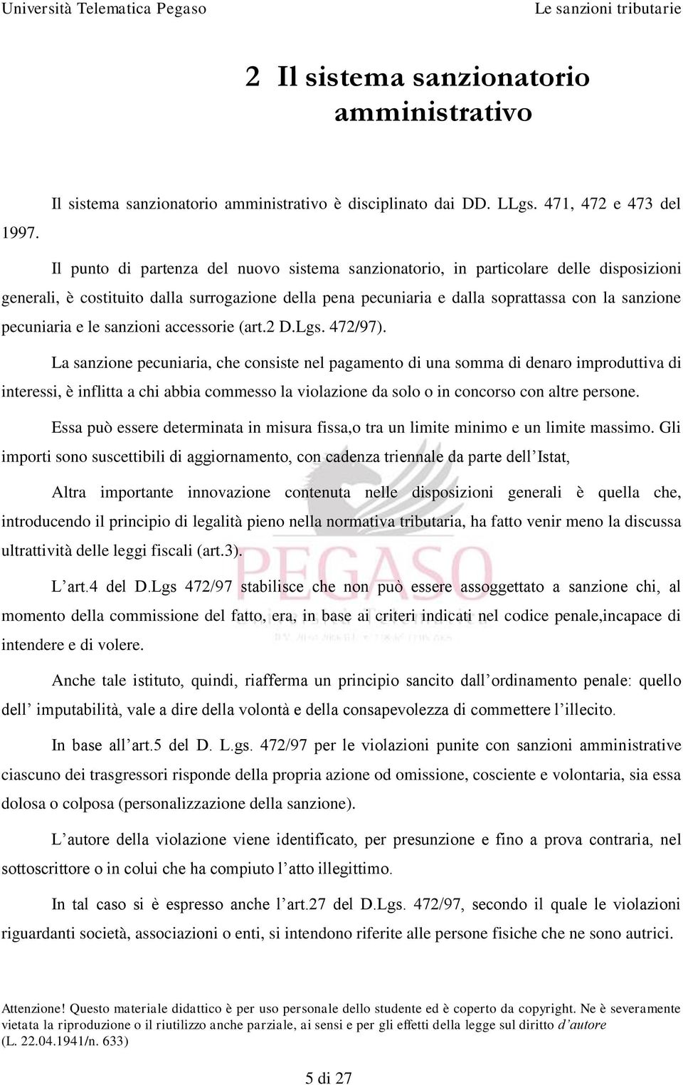 sanzione pecuniaria e le sanzioni accessorie (art.2 D.Lgs. 472/97).