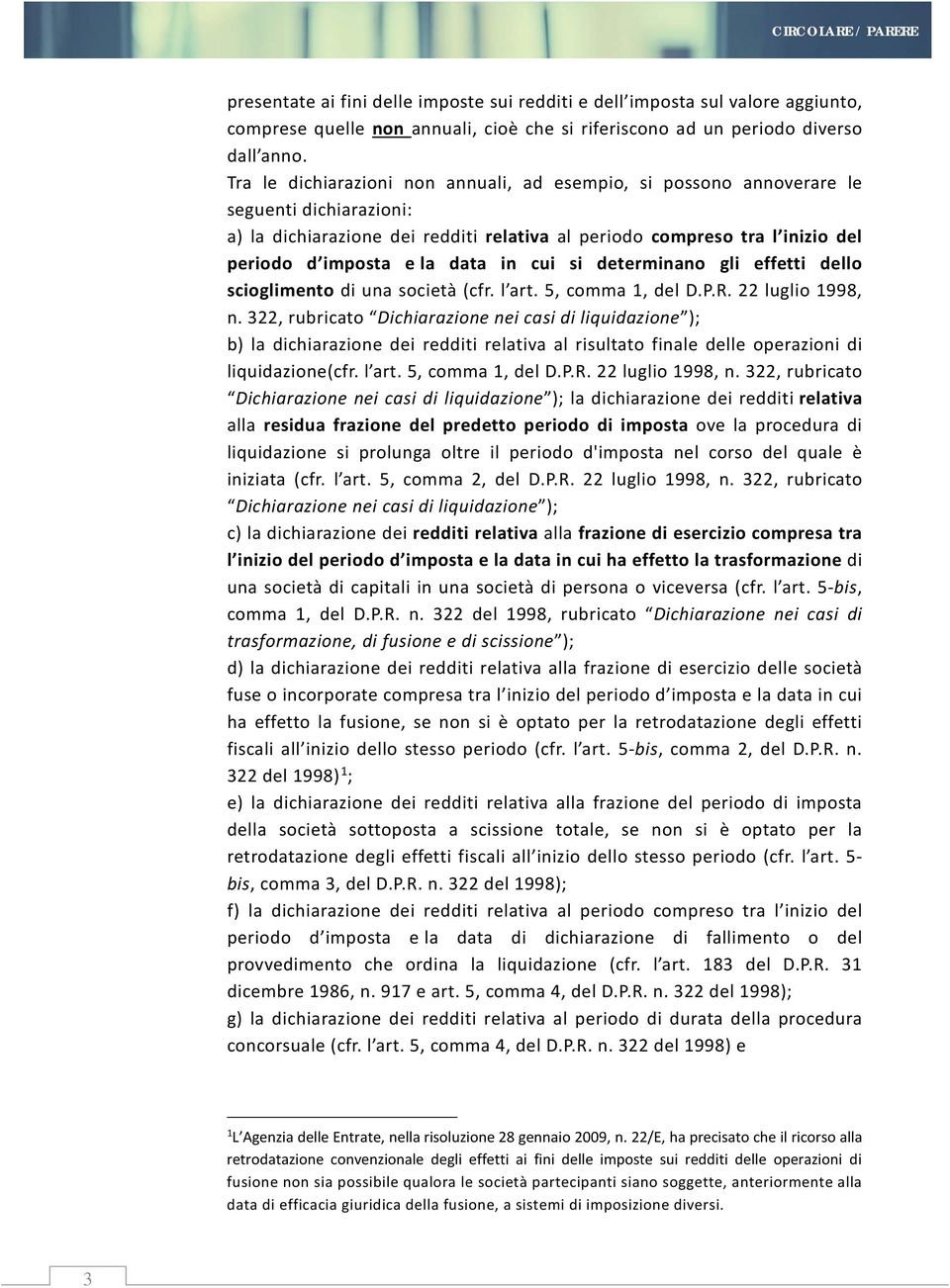 data in cui si determinano gli effetti dello scioglimento di una società (cfr. l art. 5, comma 1, del D.P.R. 22 luglio 1998, n.