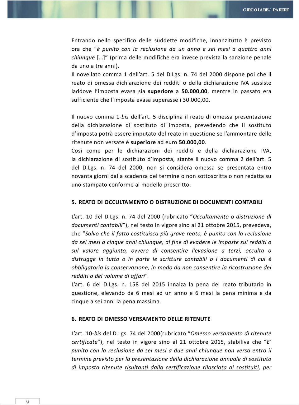 vellato comma 1 dell art. 5 del D.Lgs. n. 74 del 2000 dispone poi che il reato di omessa dichiarazione dei redditi o della dichiarazione IVA sussiste laddove l imposta evasa sia superiore a 50.