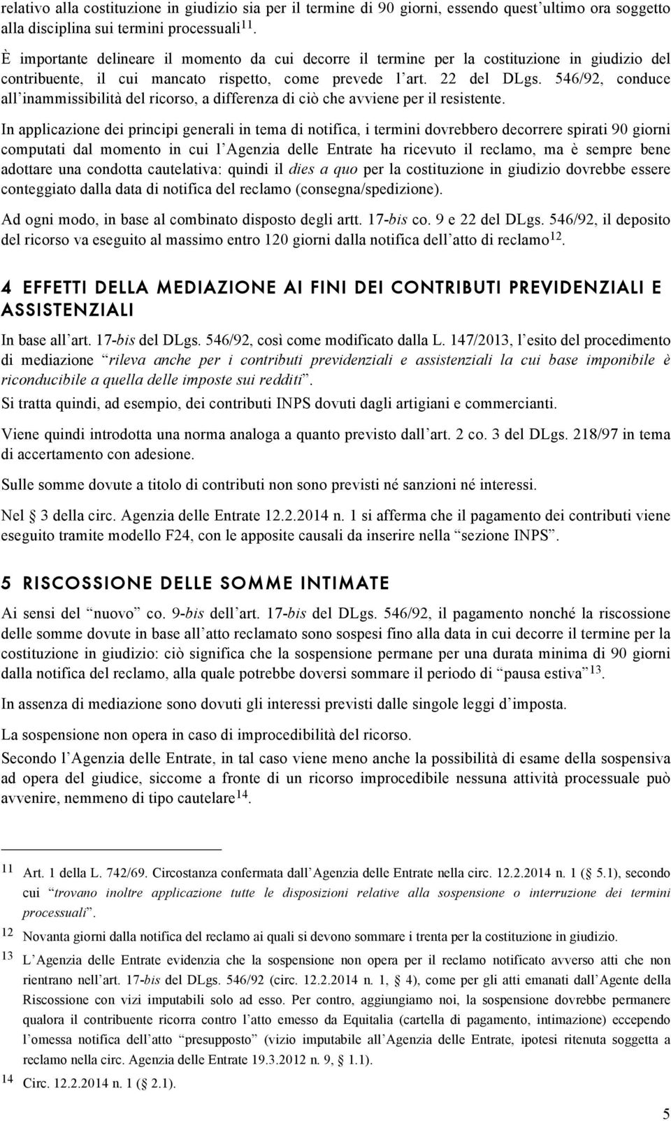 546/92, conduce all inammissibilità del ricorso, a differenza di ciò che avviene per il resistente.