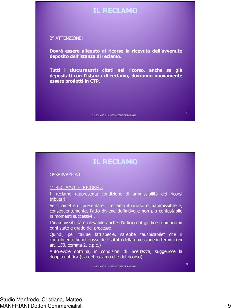 17 OSSERVAZIONI: 1 RECLAMO E RICORSO: Il reclamo rappresenta condizione di ammissibilità dei ricorsi tributari.