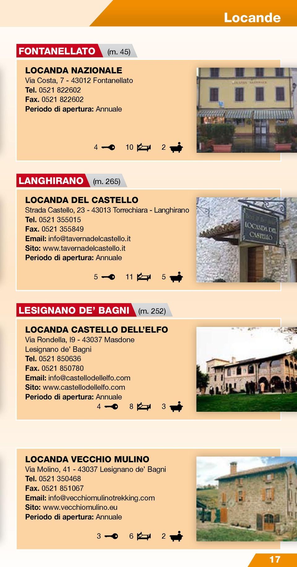22) LOCANDA CASTELLO DELL ELFO Via Rondella, I9-07 Masdone Lesignano de Bagni Tel. 021 80 Fax. 021 80780 Email: info@castellodellelfo.com Sito: www.