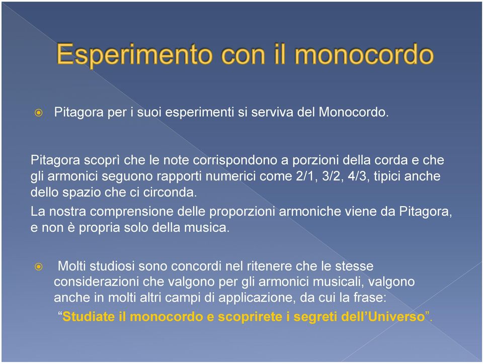 dello spazio che ci circonda. La nostra comprensione delle proporzioni armoniche viene da Pitagora, e non è propria solo della musica.