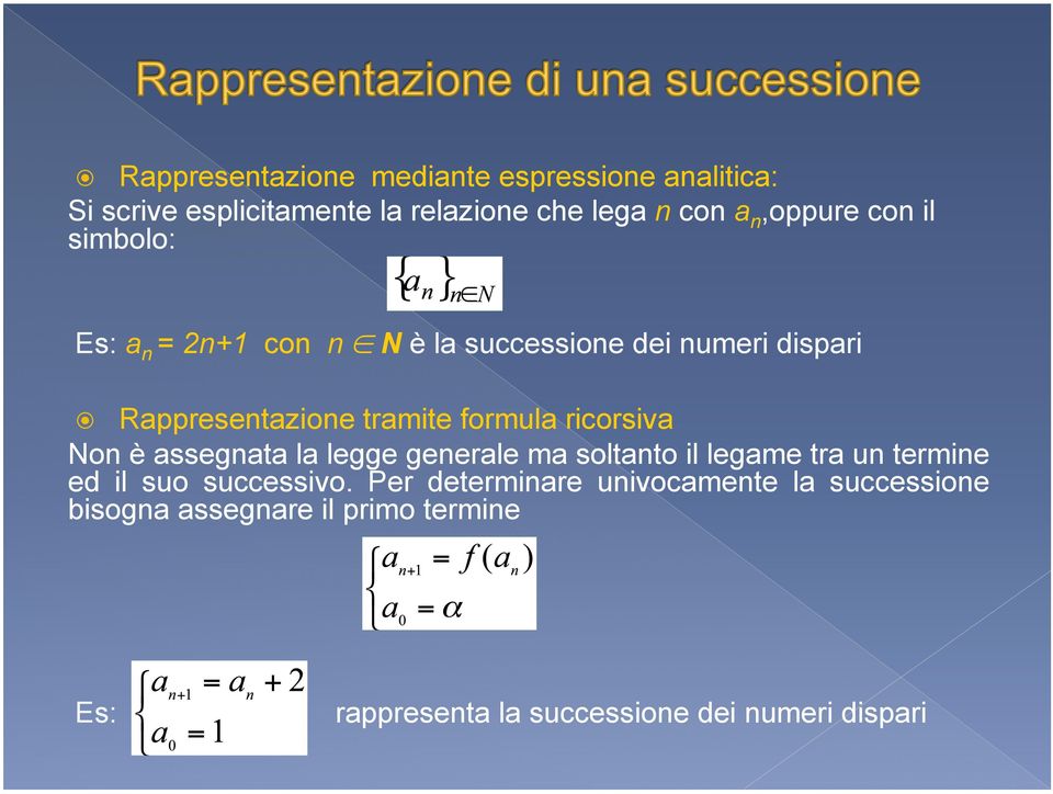 ricorsiva Non è assegnata la legge generale ma soltanto il legame tra un termine ed il suo successivo.