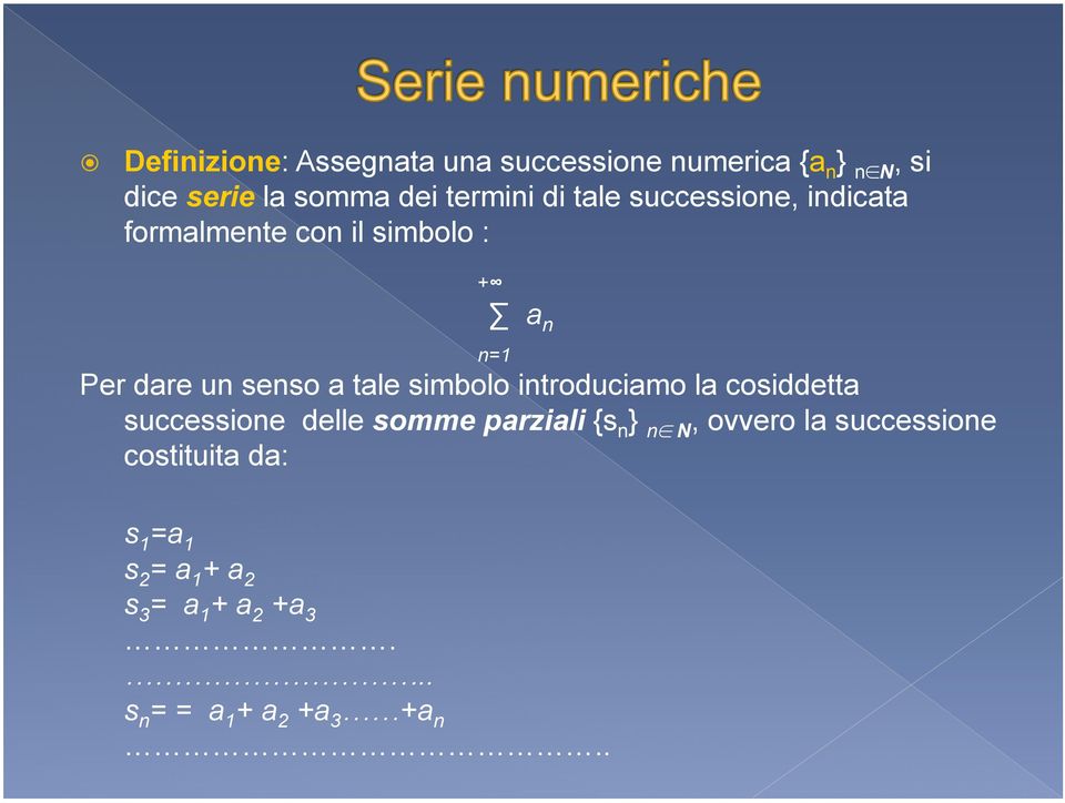 simbolo introduciamo la cosiddetta successione delle somme parziali {s n } n N, ovvero la