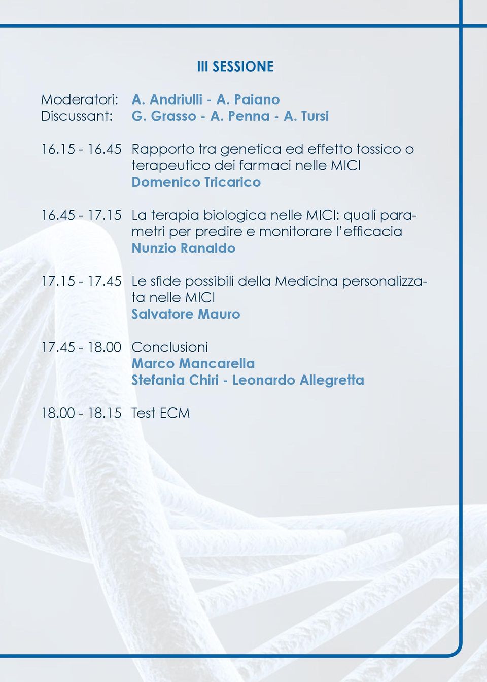15 La terapia biologica nelle MICI: quali parametri per predire e monitorare l efficacia Nunzio Ranaldo 17.15-17.