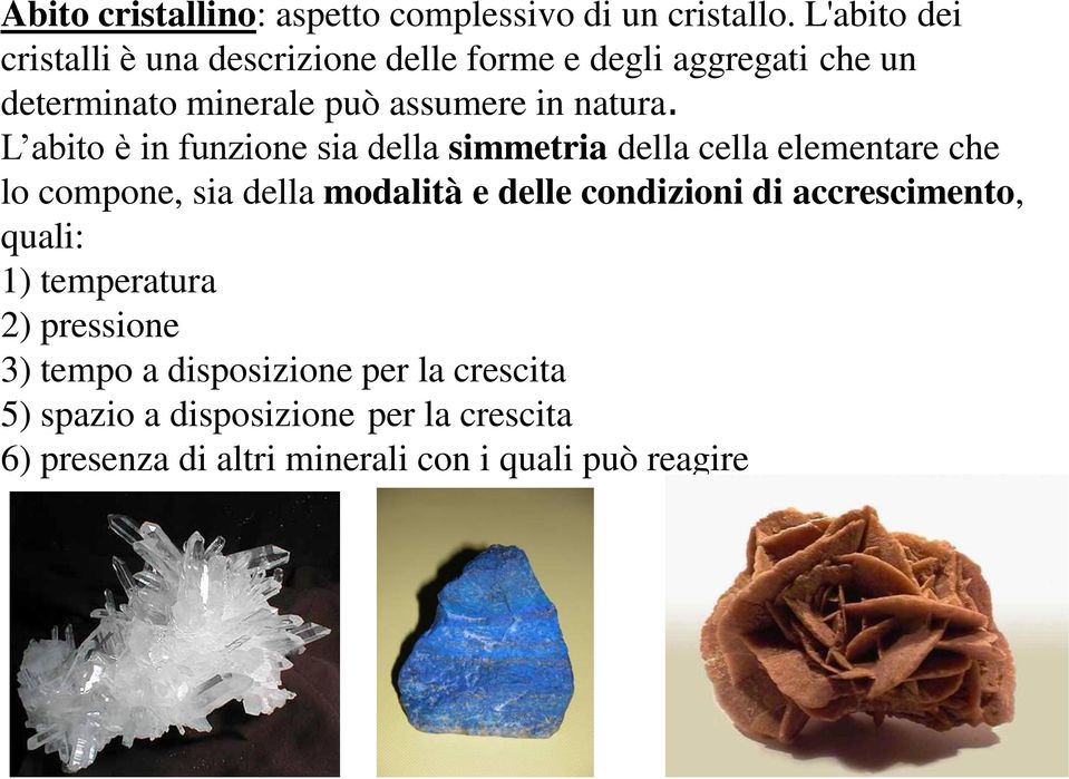 L abito è in funzione sia della simmetria della cella elementare che lo compone, sia della modalità e delle condizioni