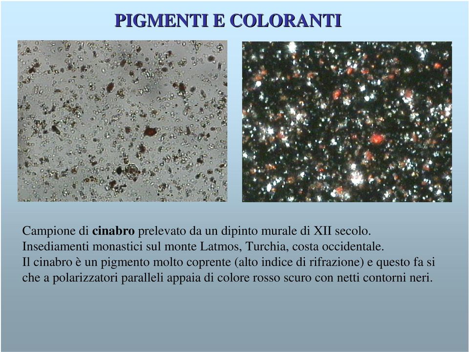 Il cinabro è un pigmento molto coprente (alto indice di rifrazione) e
