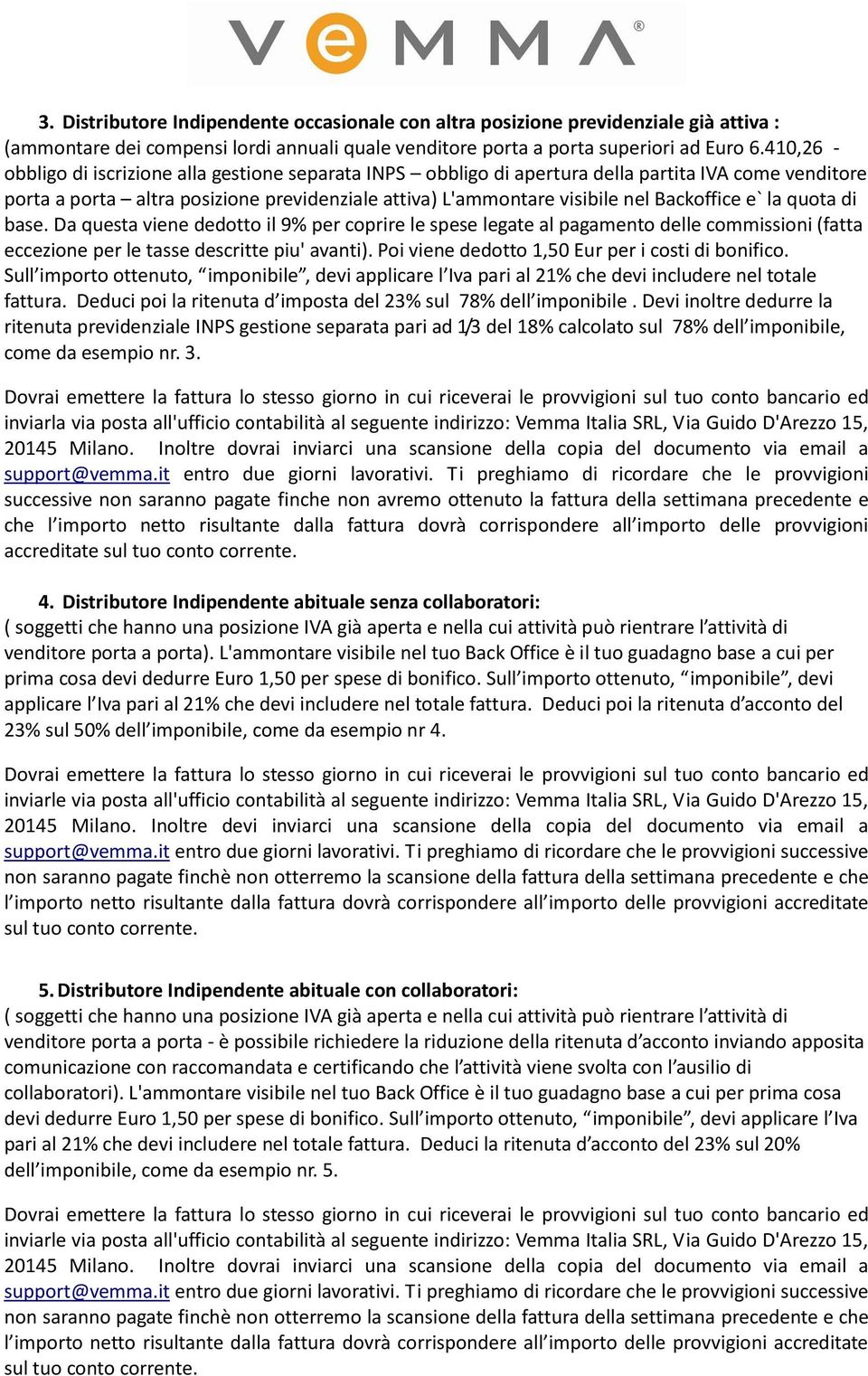 e` la quota di base. Da questa viene dedotto il 9% per coprire le spese legate al pagamento delle commissioni (fatta eccezione per le tasse descritte piu' avanti).