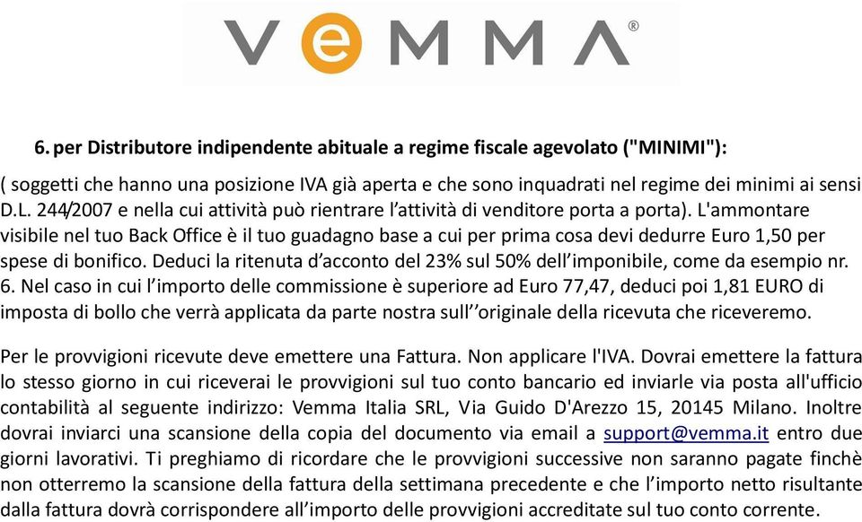 L'ammontare visibile nel tuo Back Office è il tuo guadagno base a cui per prima cosa devi dedurre Euro 1,50 per spese di bonifico.