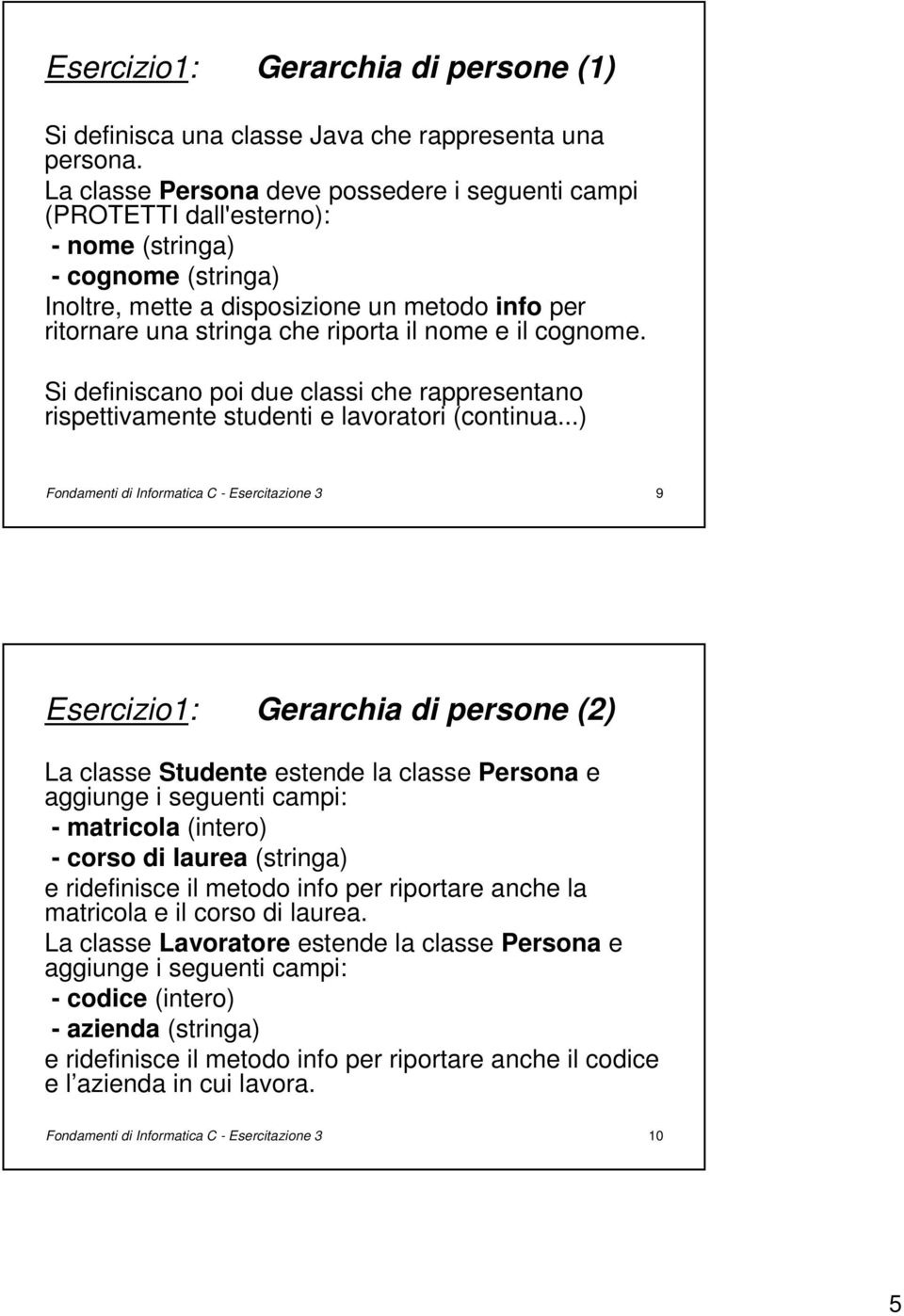 nome e il cognome. Si definiscano poi due classi che rappresentano rispettivamente studenti e lavoratori (continua.