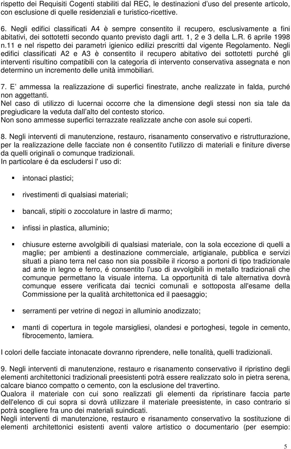 11 e nel rispetto dei parametri igienico edilizi prescritti dal vigente Regolamento.