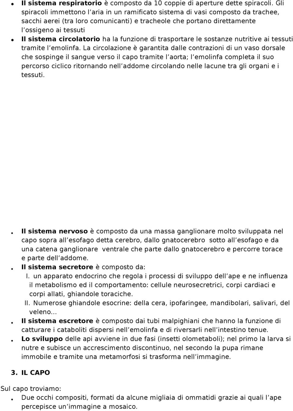 circolatorio ha la funzione di trasportare le sostanze nutritive ai tessuti tramite l emolinfa.