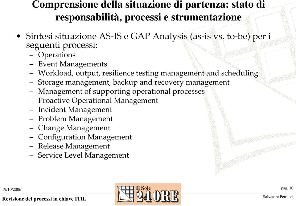 to be) per i seguenti processi: Operations Event Managements Workload, output, resilience testing management and scheduling Storage