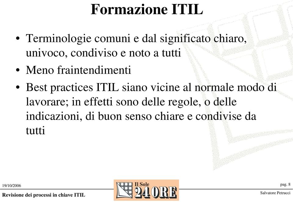 ITIL siano vicine al normale modo di lavorare; in effetti sono delle