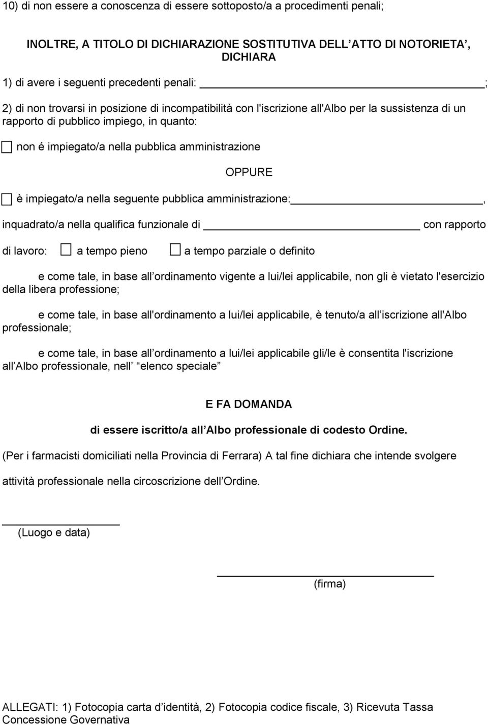 OPPURE è impiegato/a nella seguente pubblica amministrazione:, inquadrato/a nella qualifica funzionale di con rapporto di lavoro: a tempo pieno a tempo parziale o definito e come tale, in base all