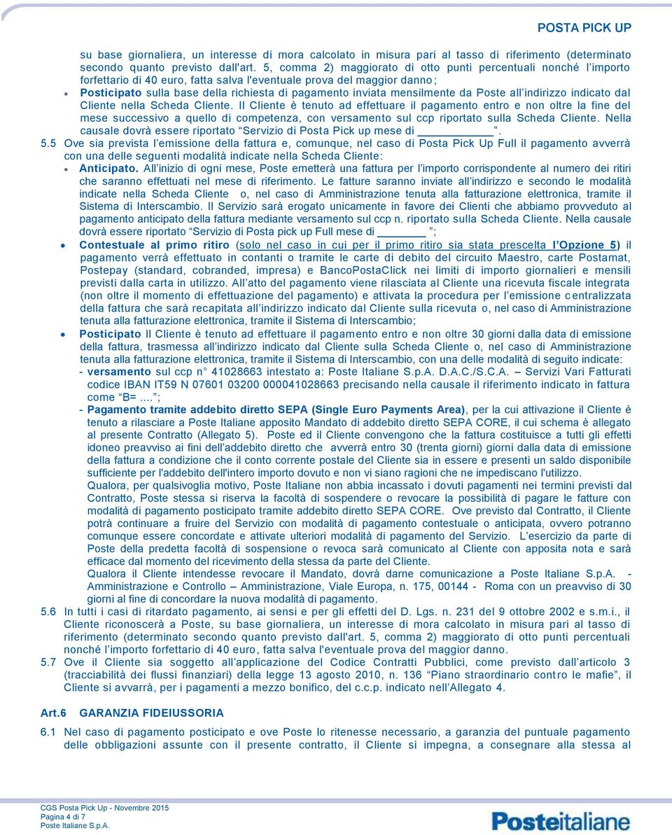 mensilmente da Poste all indirizzo indicato dal Cliente nella Scheda Cliente.