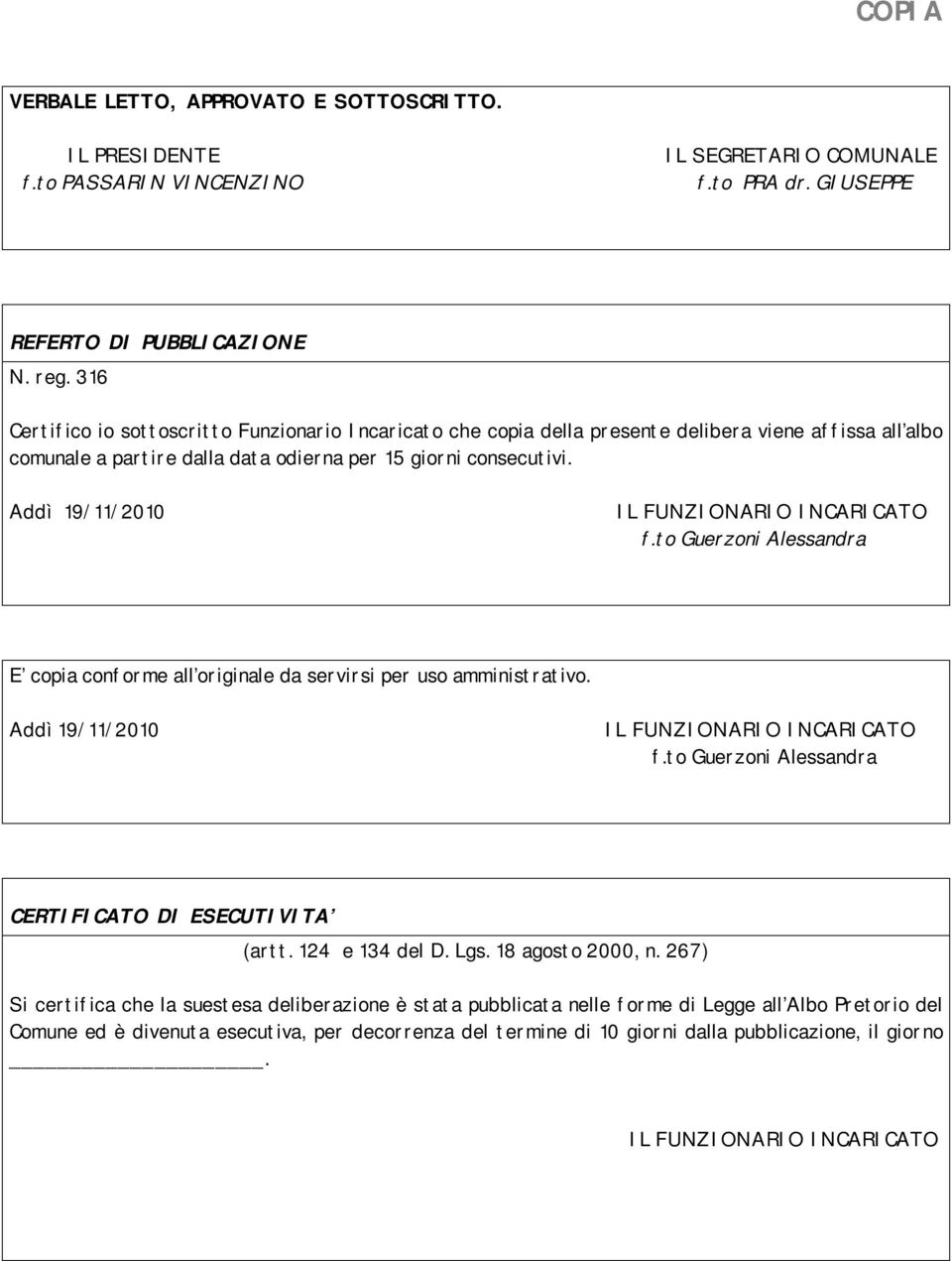 Addì 19/11/2010 IL FUNZIONARIO INCARICATO f.to Guerzoni Alessandra E copia conforme all originale da servirsi per uso amministrativo. Addì 19/11/2010 IL FUNZIONARIO INCARICATO f.
