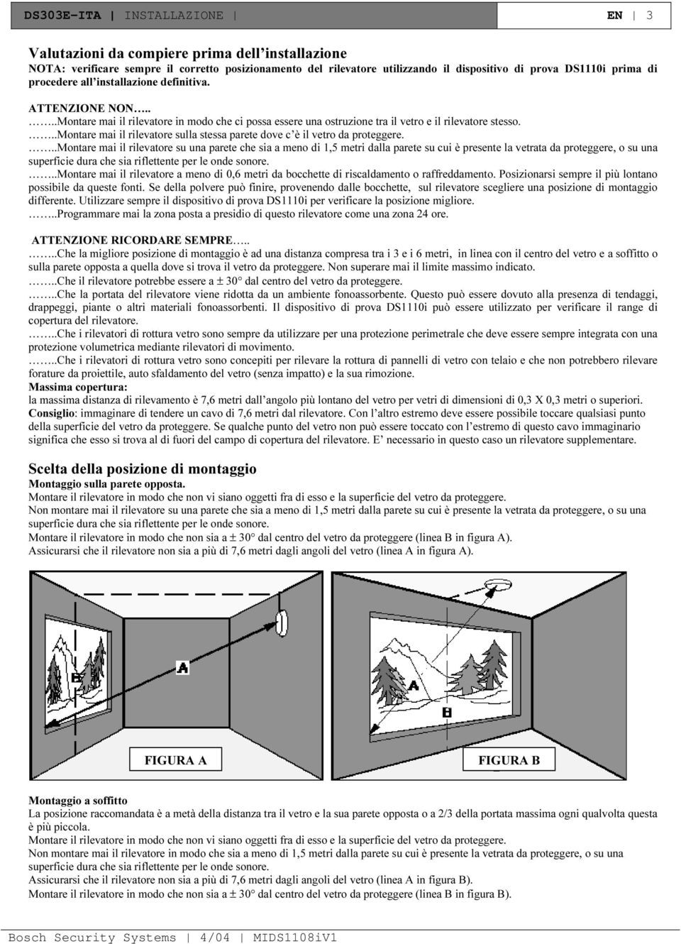 ..montare mai il rilevatore sulla stessa parete dove c è il vetro da proteggere.