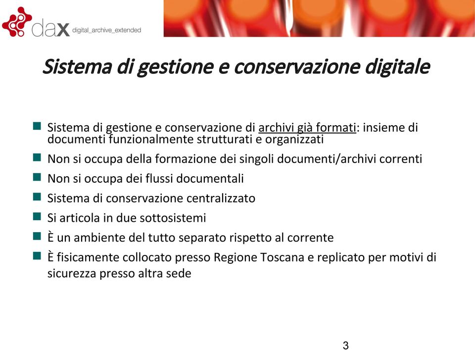 dei flussi documentali Sistema di conservazione centralizzato Si articola in due sottosistemi È un ambiente del tutto