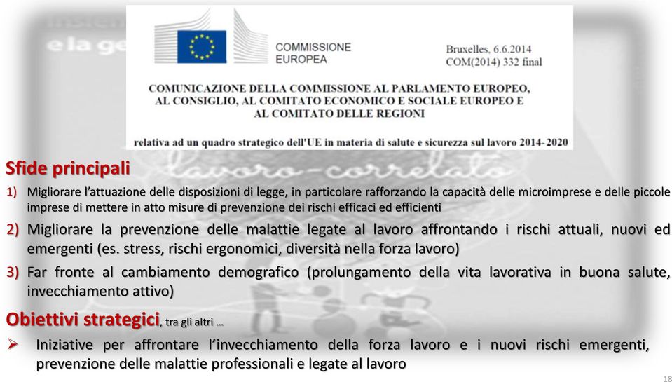 stress, rischi ergonomici, diversità nella forza lavoro) 3) Far fronte al cambiamento demografico (prolungamento della vita lavorativa in buona salute, invecchiamento attivo)