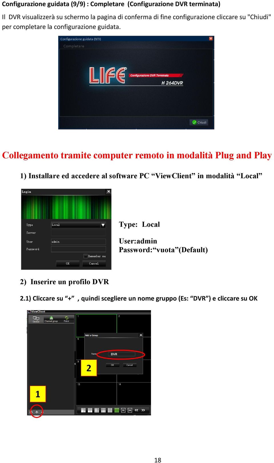 Collegamento tramite computer remoto in modalità Plug and Play 1) Installare ed accedere al software PC ViewClient in