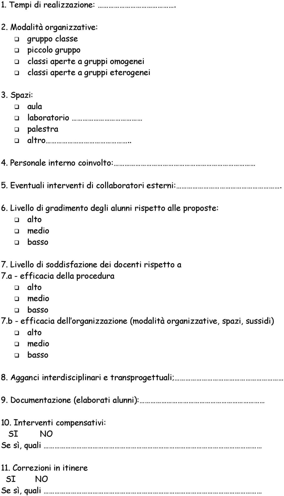 Livello di gradimento degli alunni rispetto alle proposte: alto medio basso 7. Livello di soddisfazione dei docenti rispetto a 7.a - efficacia della procedura alto medio basso 7.