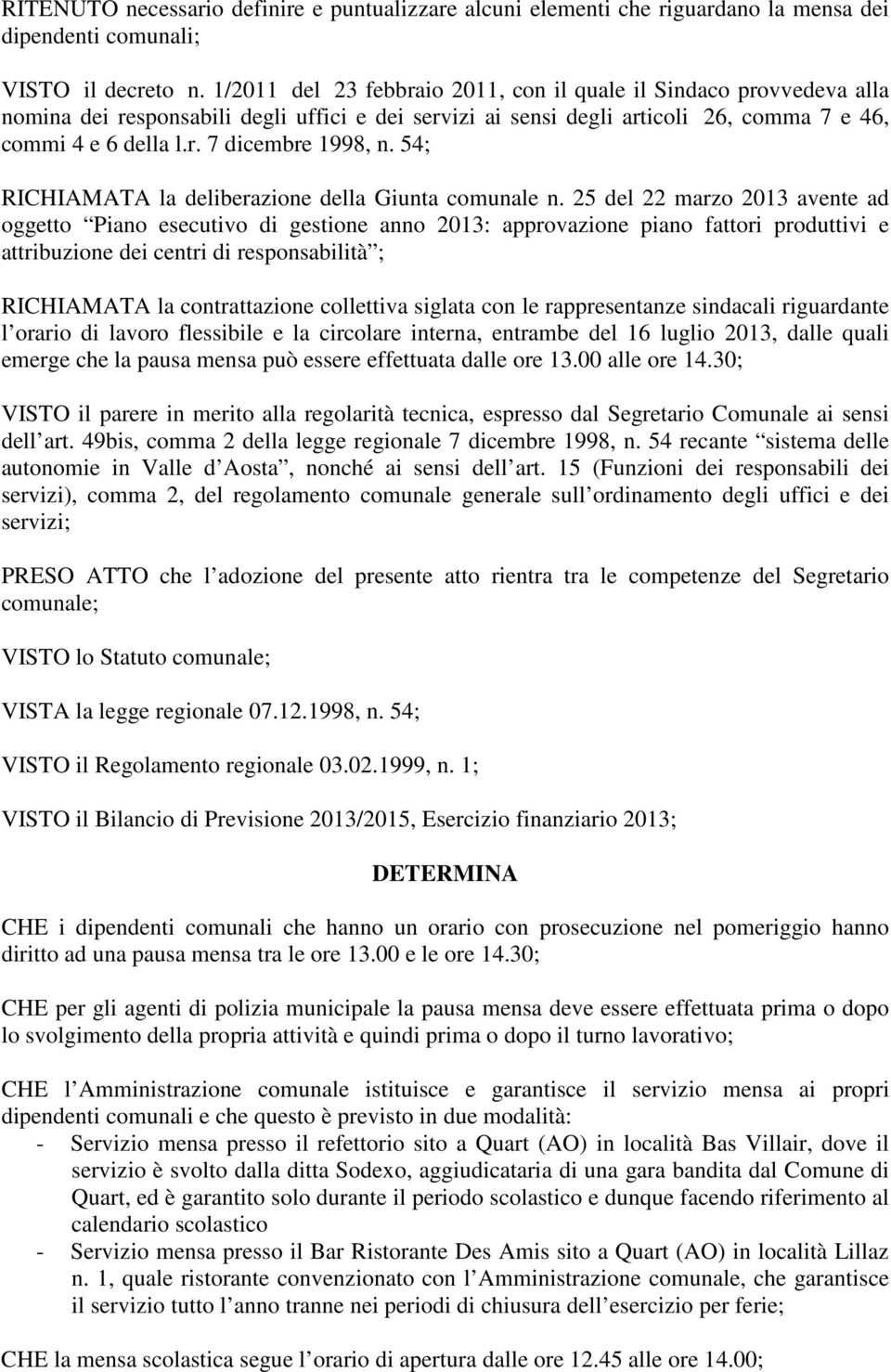 54; RICHIAMATA la deliberazione della Giunta comunale n.