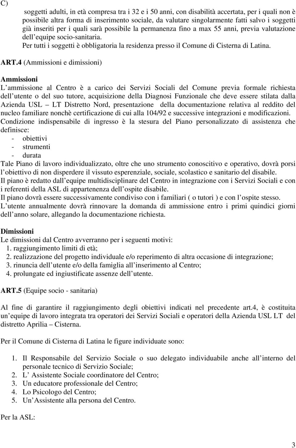 Per tutti i soggetti è obbligatoria la residenza presso il Comune di Cisterna di Latina. ART.