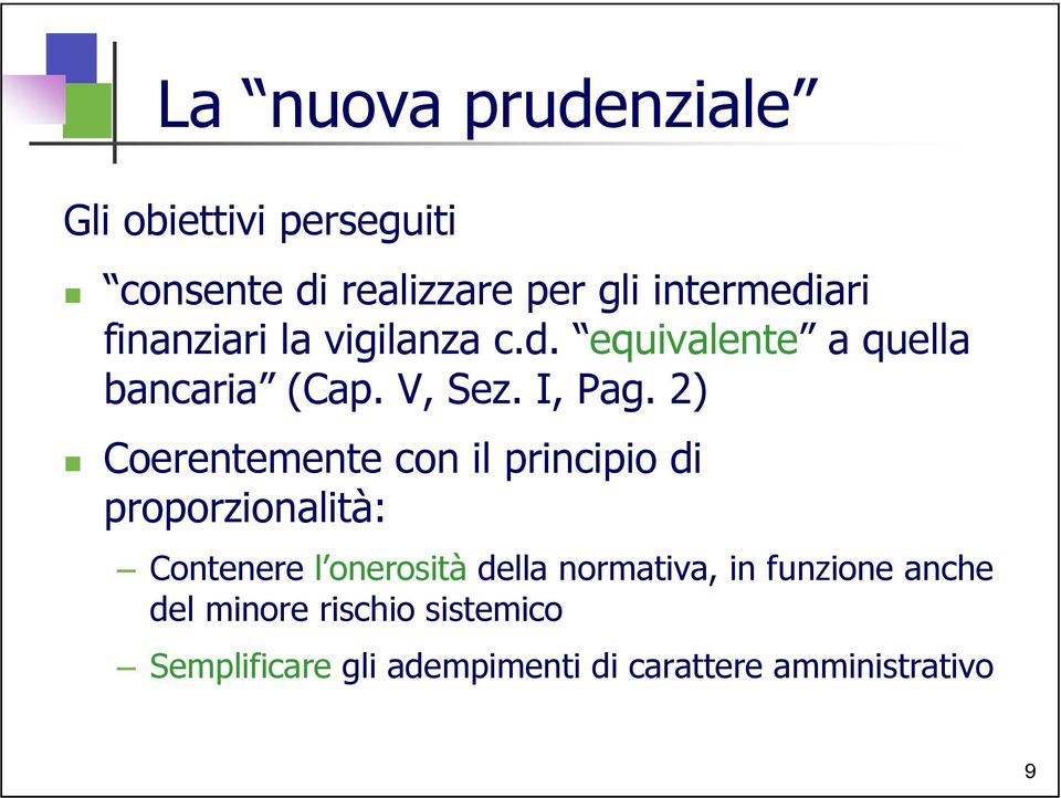 2) Coerentemente con il principio di proporzionalità: Contenere l onerosità della normativa,