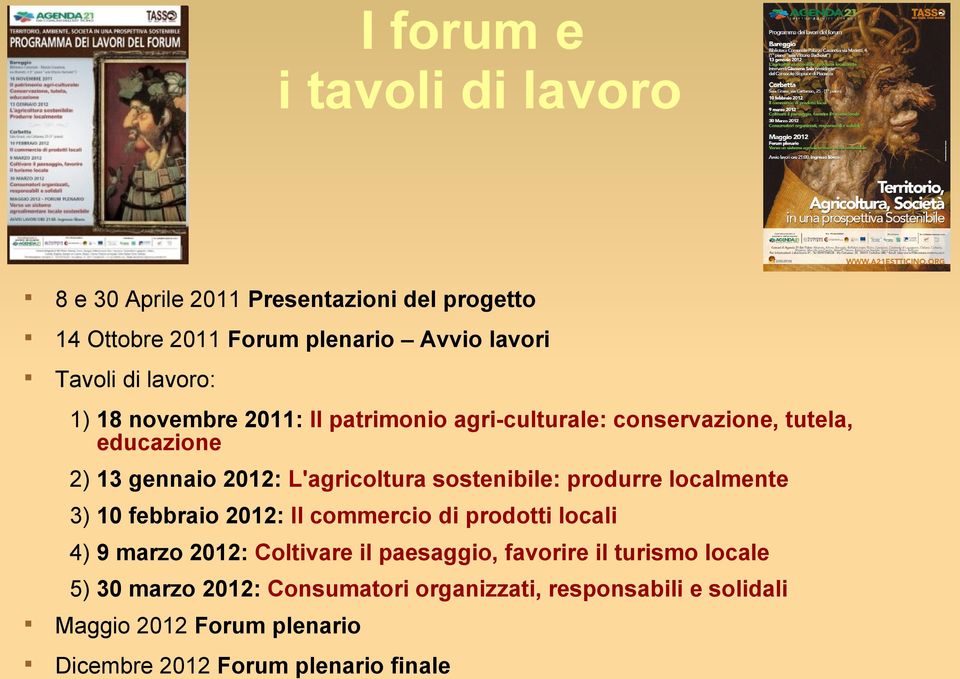 sostenibile: produrre localmente 3) 10 febbraio 2012: Il commercio di prodotti locali 4) 9 marzo 2012: Coltivare il paesaggio,