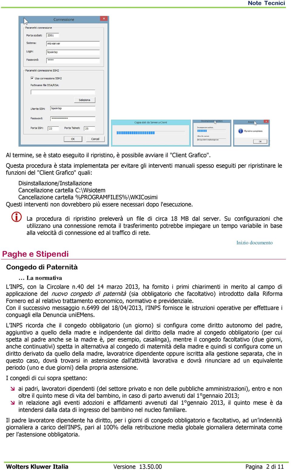 C:\Wsiotem Cancellazione cartella %PROGRAMFILES%\WKICosimi Questi interventi non dovrebbero più essere necessari dopo l'esecuzione.