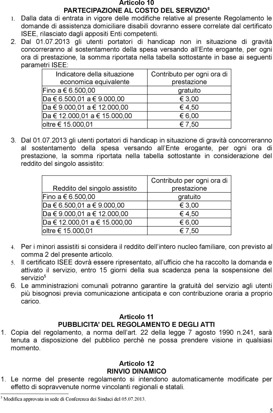 appositi Enti competenti. 2. Dal 01.07.