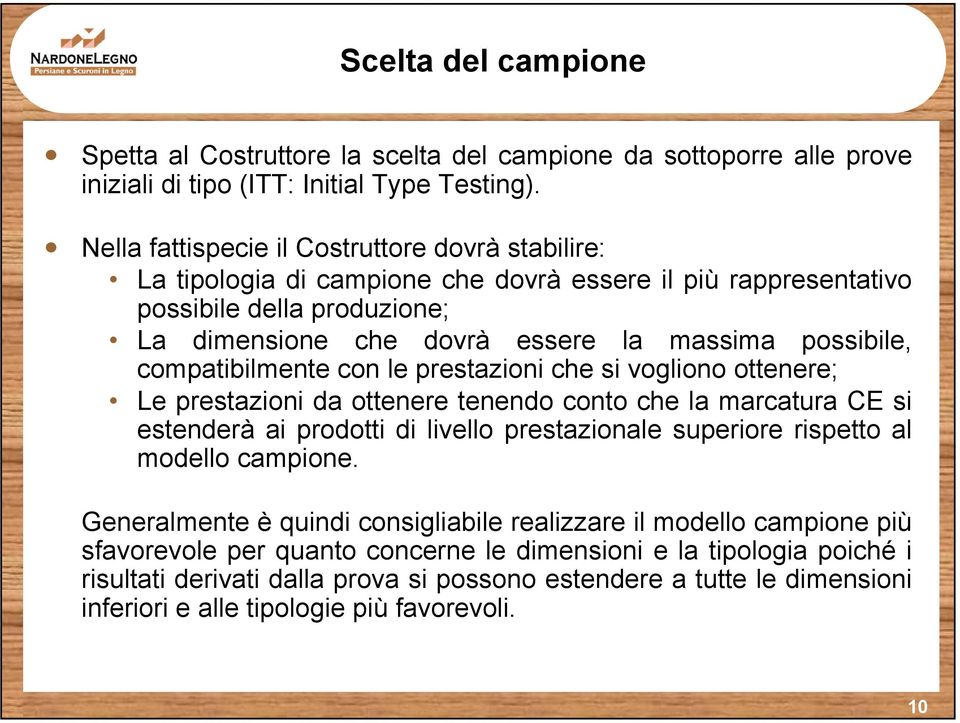 compatibilmente con le prestazioni che si vogliono ottenere; Le prestazioni da ottenere tenendo conto che la marcatura CE si estenderà ai prodotti di livello prestazionale superiore rispetto al