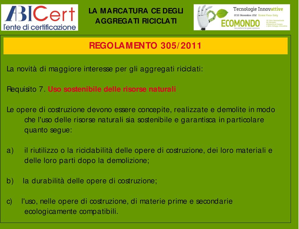 naturali sia sostenibile e garantisca in particolare quanto segue: a) il riutilizzo o la riciclabilità delle opere di costruzione, dei loro
