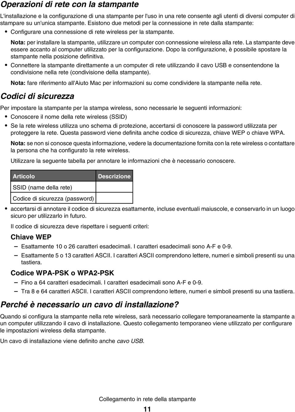 Nota: per installare la stampante, utilizzare un computer con connessione wireless alla rete. La stampante deve essere accanto al computer utilizzato per la configurazione.