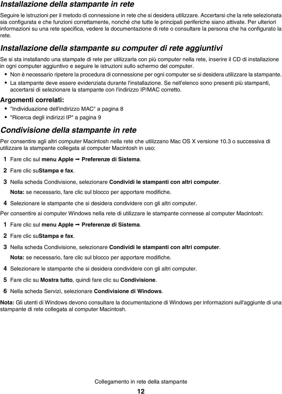 Per ulteriori informazioni su una rete specifica, vedere la documentazione di rete o consultare la persona che ha configurato la rete.