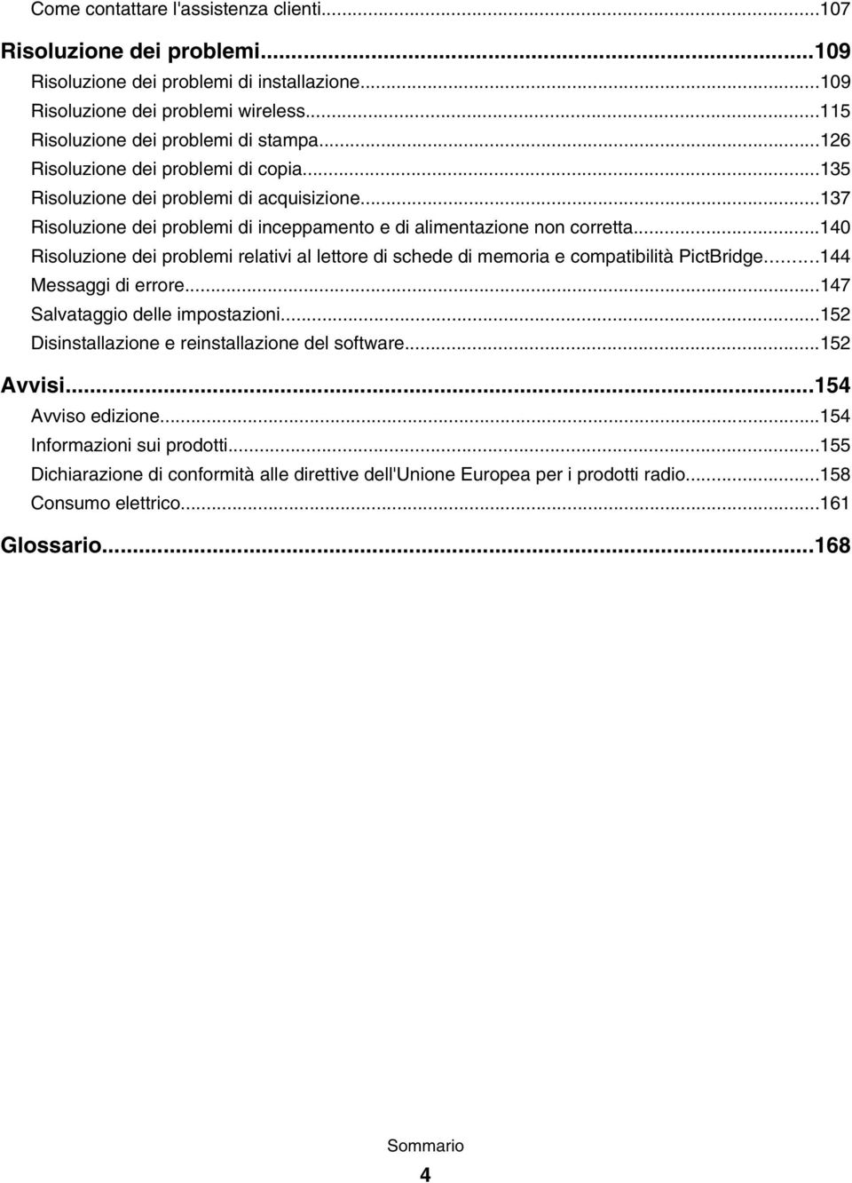 ..140 Risoluzione dei problemi relativi al lettore di schede di memoria e compatibilità PictBridge...144 Messaggi di errore...147 Salvataggio delle impostazioni.